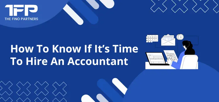 How To Know If It’s Time To Hire An Accountant